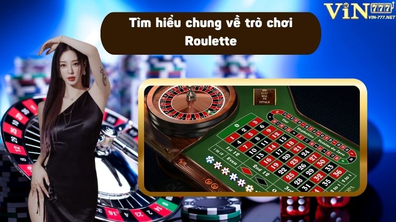 Tìm hiểu chung về trò chơi trước khi khám phá chiến thuật chơi Roulette