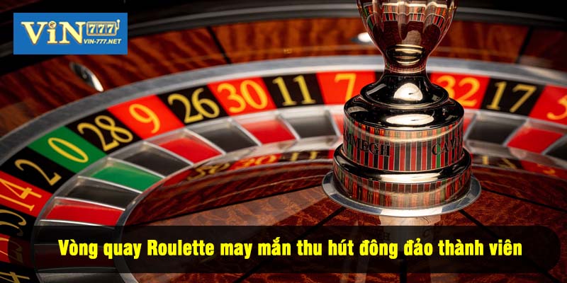 Vòng quay Roulette may mắn thu hút đông đảo thành viên